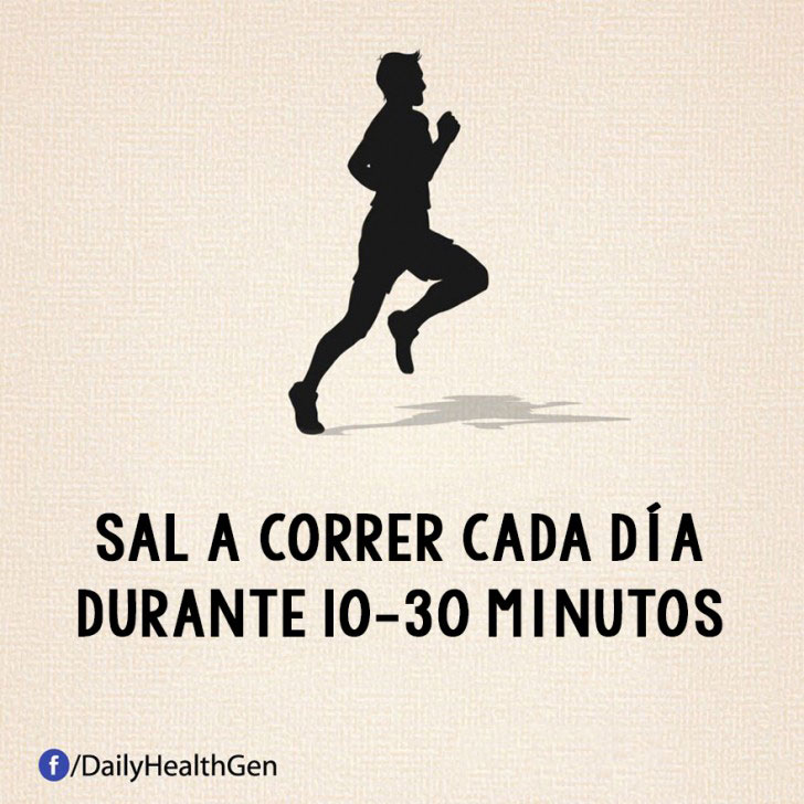 sal a correr cada dia durante 10 o 30 minutos cada día