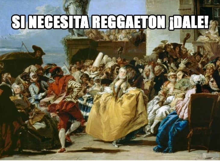 meme renacentista de si necesitas reggaeton ¡dale!