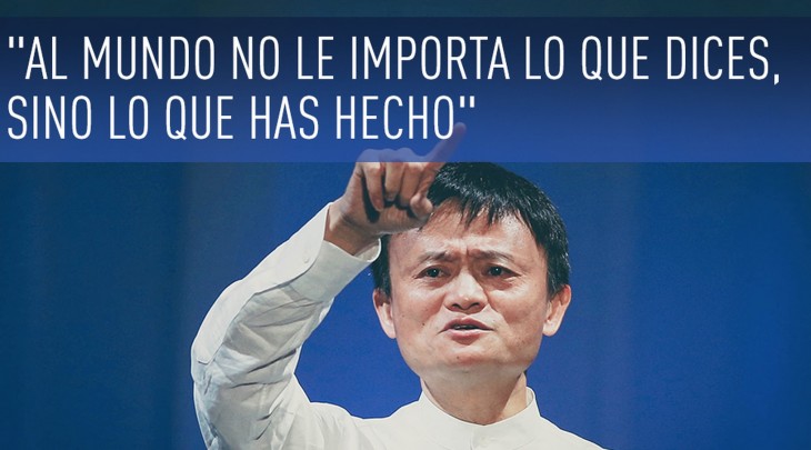 Jack Ma al mundo no le importa lo que dices, sino lo que has hecho