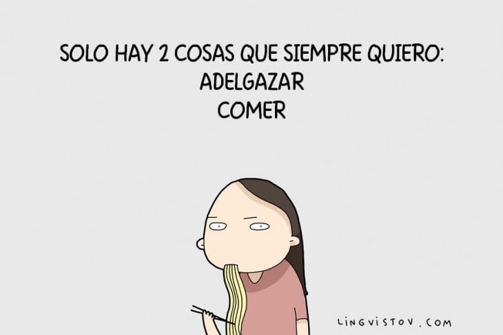 HAY DOS COSAS QUE SIEMPRE QUIERO HACER EN LA VIDA: COMER Y ADELGAZAR