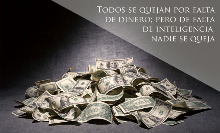 Proverbio judío - Todos se quejan por falta de dinero; pero de falta de inteligencia, nadie se queja