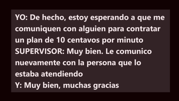 Telemarketing. Lo comunico con la persona que lo estaba atendiendo