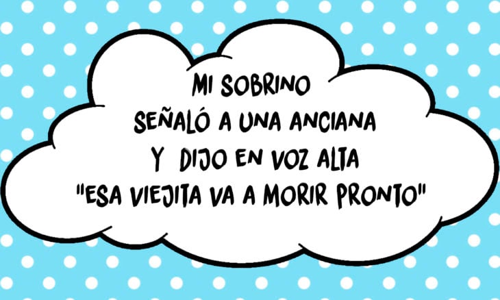 frase de un niño que le dice a una anciana que va a morir pronto