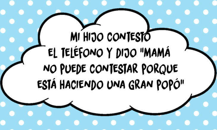 frase de un niño que contesta el teléfono y dice que su mamá está haciendo popó