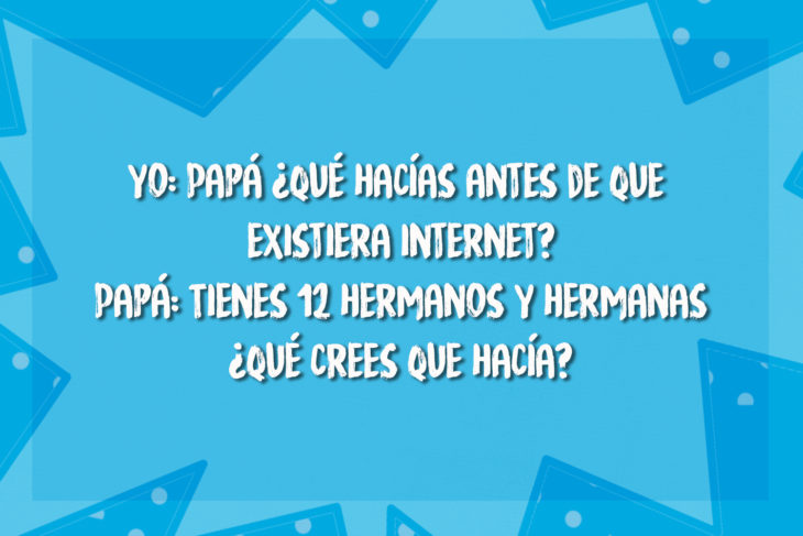 chiste sobre lo que hacían los padres antes de internet 