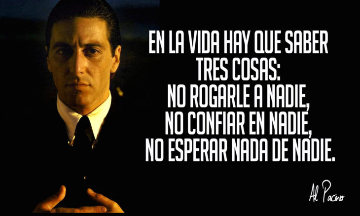 frase de al pacino sobre no pedirle nada a nadie