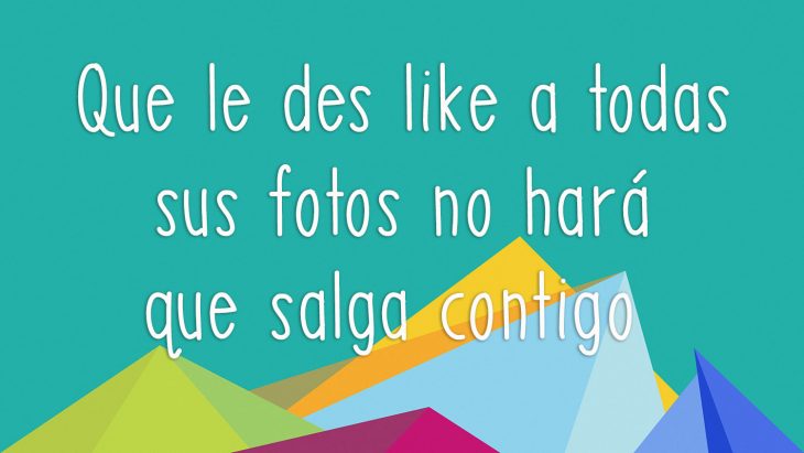 frase no por darle like a sus fotos te va a querer