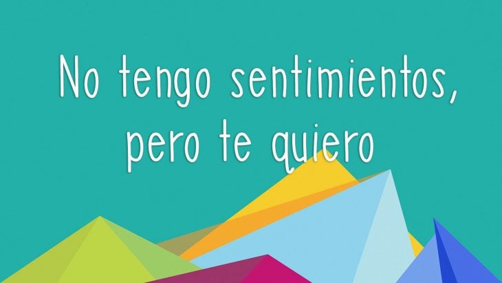 frase: no tengo sentimientos pero te quiero 